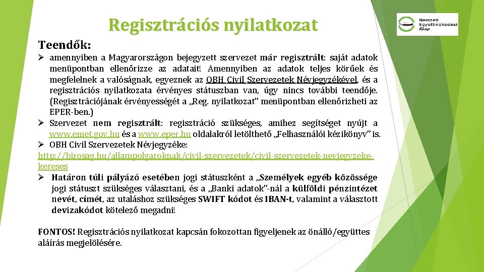 Regisztrációs nyilatkozat Teendők: Ø amennyiben a Magyarországon bejegyzett szervezet már regisztrált: saját adatok menüpontban