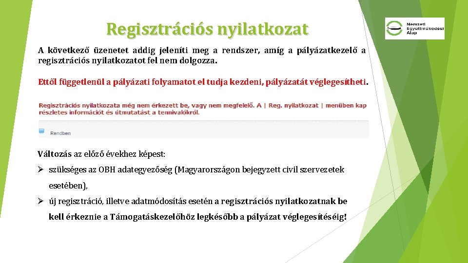 Regisztrációs nyilatkozat A következő üzenetet addig jeleníti meg a rendszer, amíg a pályázatkezelő a Regisztrációs nyilatkozat A következő üzenetet addig jeleníti meg a rendszer, amíg a pályázatkezelő a