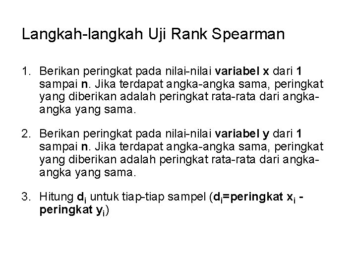 Langkah-langkah Uji Rank Spearman 1. Berikan peringkat pada nilai-nilai variabel x dari 1 sampai