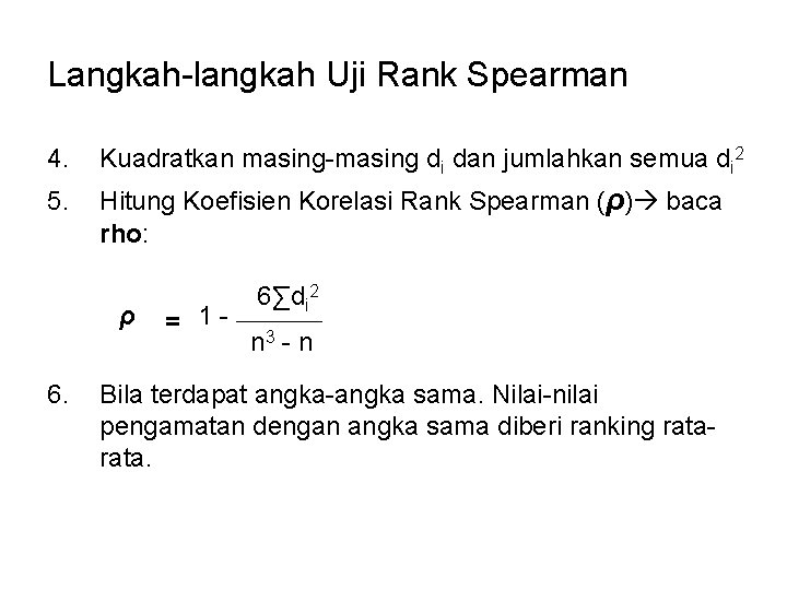 Langkah-langkah Uji Rank Spearman 4. Kuadratkan masing-masing di dan jumlahkan semua di 2 5.