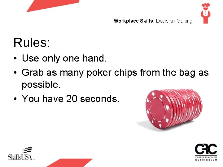 Workplace Skills: Decision Making Rules: • Use only one hand. • Grab as many