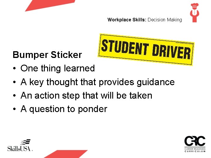 Workplace Skills: Decision Making Bumper Sticker • One thing learned • A key thought