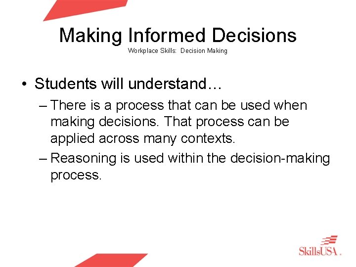 Making Informed Decisions Workplace Skills: Decision Making • Students will understand… – There is