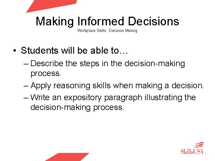 Making Informed Decisions Workplace Skills: Decision Making • Students will be able to… –