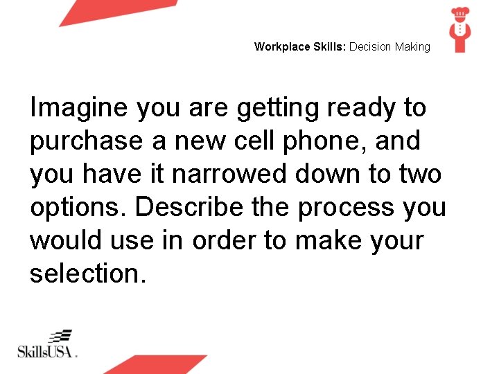 Workplace Skills: Decision Making Imagine you are getting ready to purchase a new cell