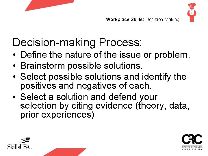 Workplace Skills: Decision Making Decision-making Process: • Define the nature of the issue or