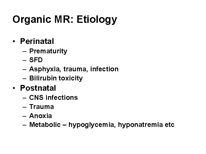 Organic MR: Etiology • Perinatal – – Prematurity SFD Asphyxia, trauma, infection Bilirubin toxicity