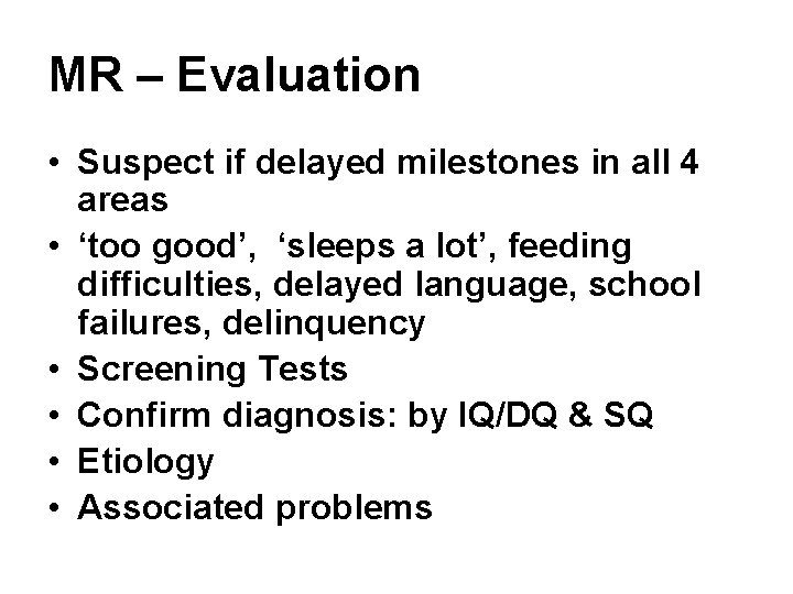 MR – Evaluation • Suspect if delayed milestones in all 4 areas • ‘too