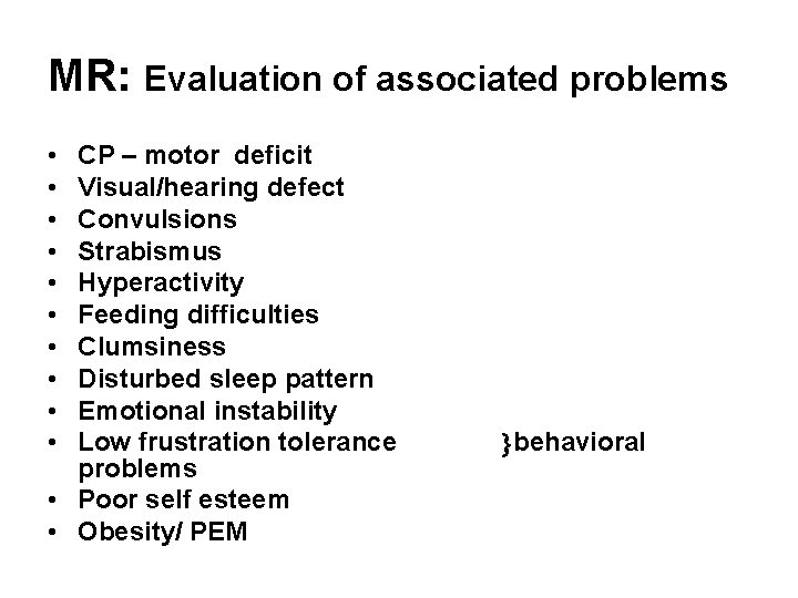 MR: Evaluation of associated problems • • • CP – motor deficit Visual/hearing defect