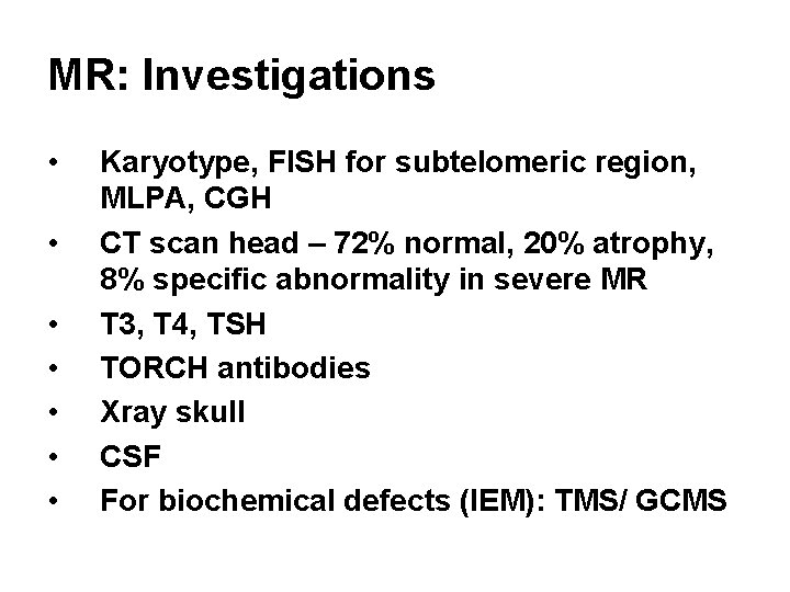 MR: Investigations • • Karyotype, FISH for subtelomeric region, MLPA, CGH CT scan head