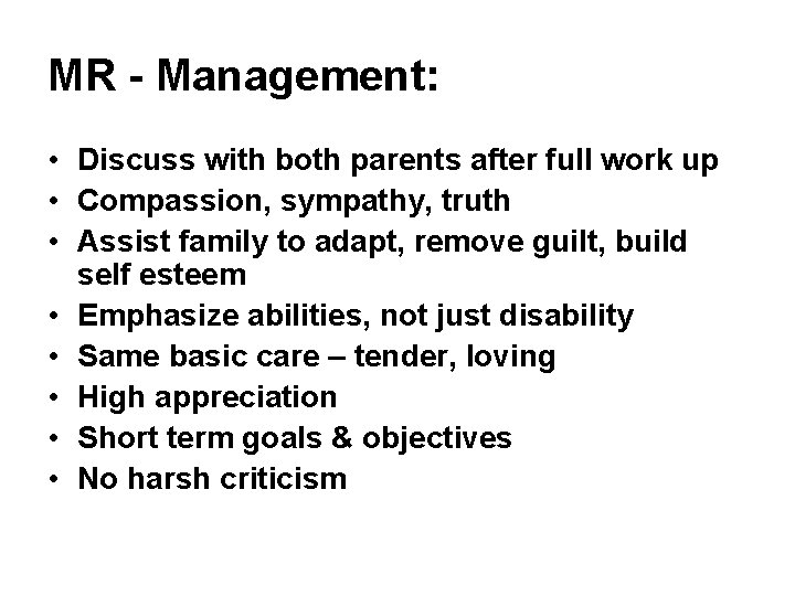 MR - Management: • Discuss with both parents after full work up • Compassion,
