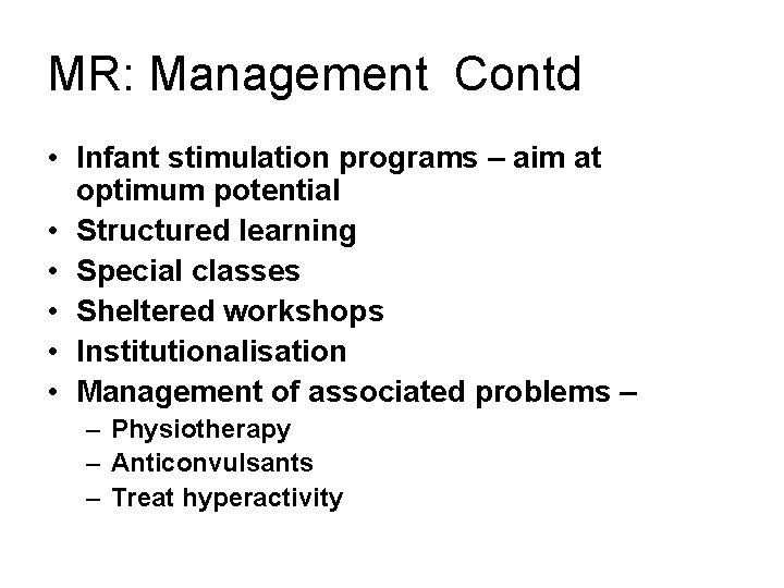 MR: Management Contd • Infant stimulation programs – aim at optimum potential • Structured