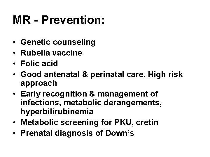 MR - Prevention: • • Genetic counseling Rubella vaccine Folic acid Good antenatal &