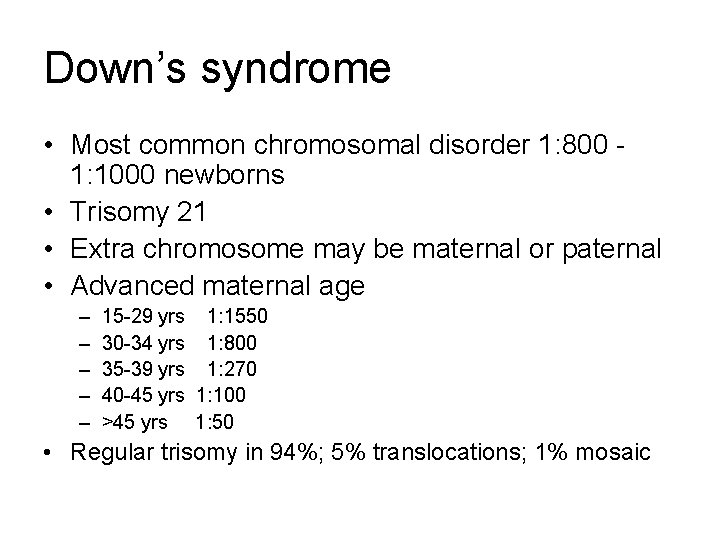 Down’s syndrome • Most common chromosomal disorder 1: 800 1: 1000 newborns • Trisomy