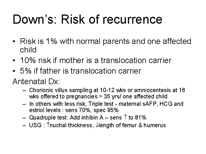 Down’s: Risk of recurrence • Risk is 1% with normal parents and one affected