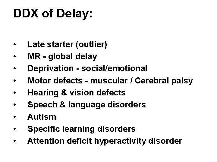 DDX of Delay: • • • Late starter (outlier) MR - global delay Deprivation