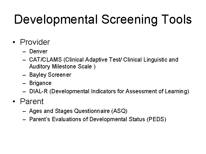 Developmental Screening Tools • Provider – Denver – CAT/CLAMS (Clinical Adaptive Test/ Clinical Linguistic
