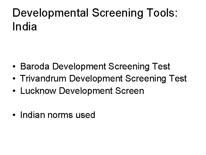 Developmental Screening Tools: India • Baroda Development Screening Test • Trivandrum Development Screening Test