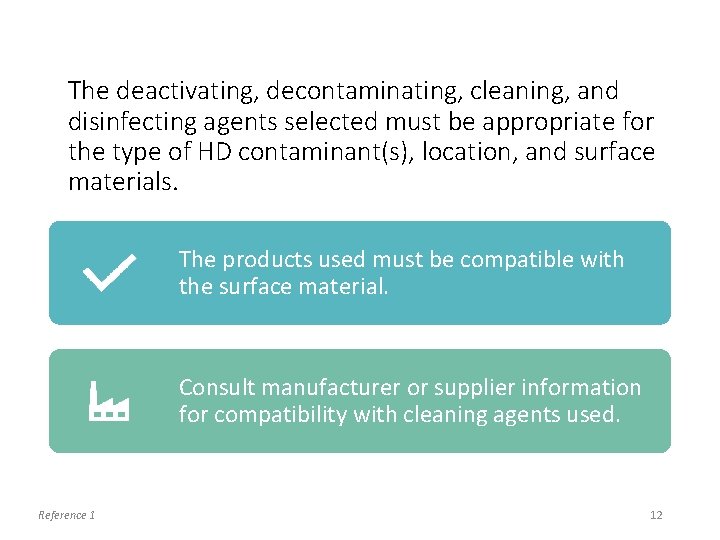 The deactivating, decontaminating, cleaning, and disinfecting agents selected must be appropriate for the type