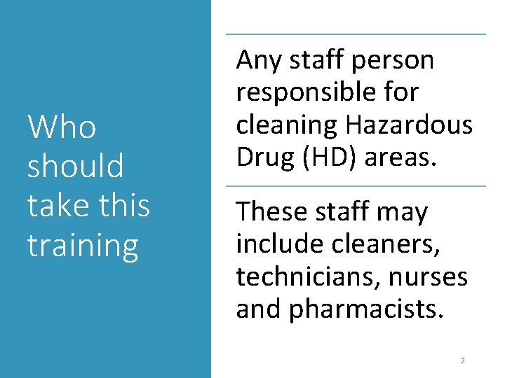 Who should take this training Any staff person responsible for cleaning Hazardous Drug (HD)