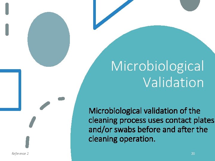 Microbiological Validation Microbiological validation of the cleaning process uses contact plates and/or swabs before