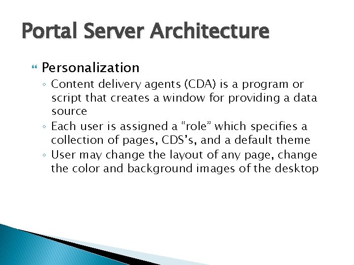 Portal Server Architecture Personalization ◦ Content delivery agents (CDA) is a program or script