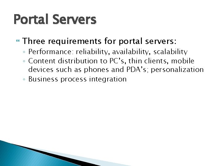 Portal Servers Three requirements for portal servers: ◦ Performance: reliability, availability, scalability ◦ Content