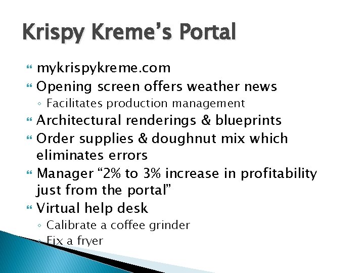 Krispy Kreme’s Portal mykrispykreme. com Opening screen offers weather news ◦ Facilitates production management