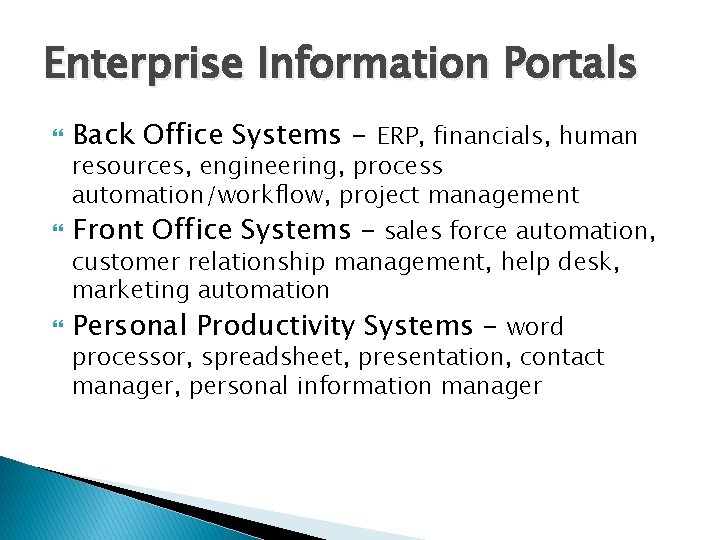 Enterprise Information Portals Back Office Systems - ERP, financials, human Front Office Systems –