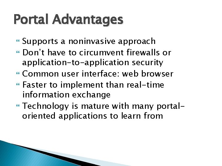 Portal Advantages Supports a noninvasive approach Don’t have to circumvent firewalls or application-to-application security