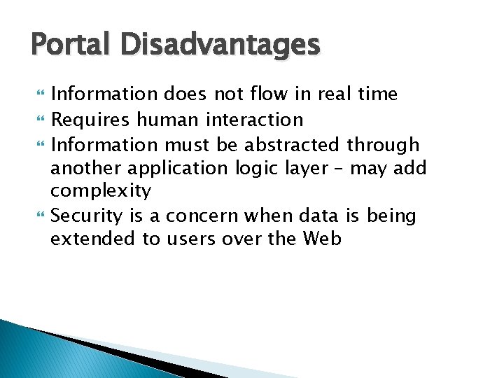 Portal Disadvantages Information does not flow in real time Requires human interaction Information must