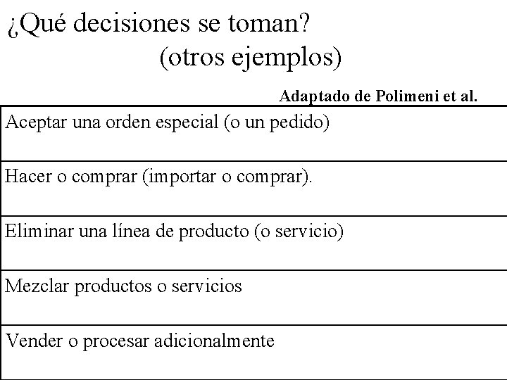 ¿Qué decisiones se toman? (otros ejemplos) Adaptado de Polimeni et al. Aceptar una orden