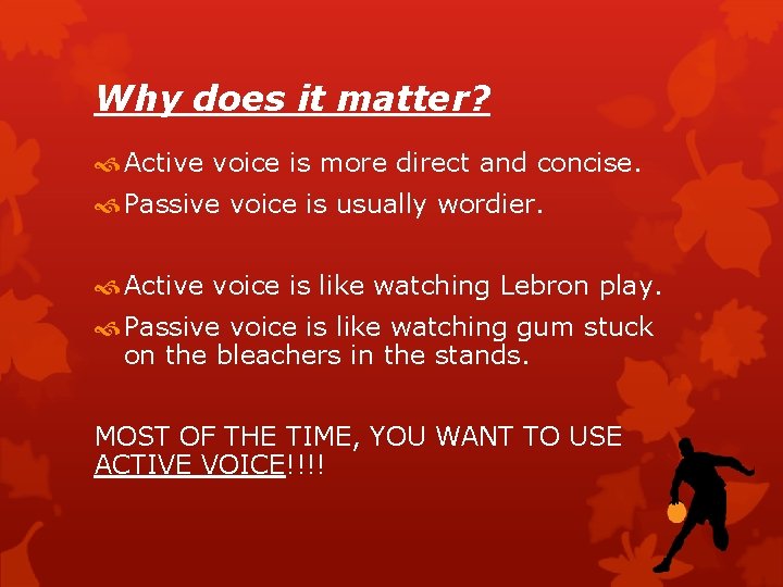 Why does it matter? Active voice is more direct and concise. Passive voice is