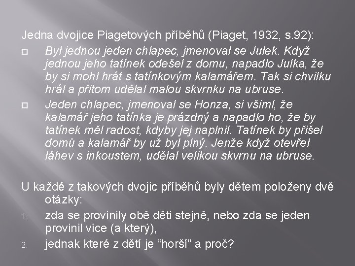 Jedna dvojice Piagetových příběhů (Piaget, 1932, s. 92): Byl jednou jeden chlapec, jmenoval se
