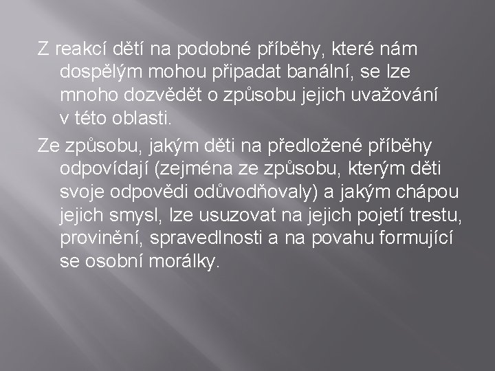 Z reakcí dětí na podobné příběhy, které nám dospělým mohou připadat banální, se lze