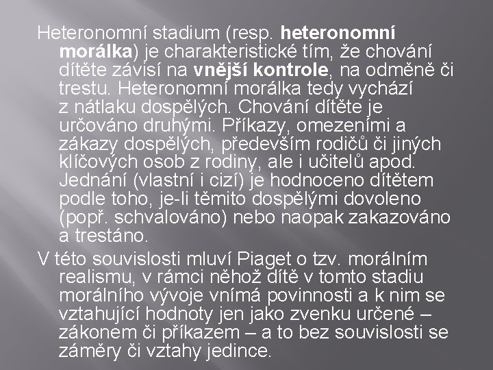 Heteronomní stadium (resp. heteronomní morálka) je charakteristické tím, že chování dítěte závisí na vnější