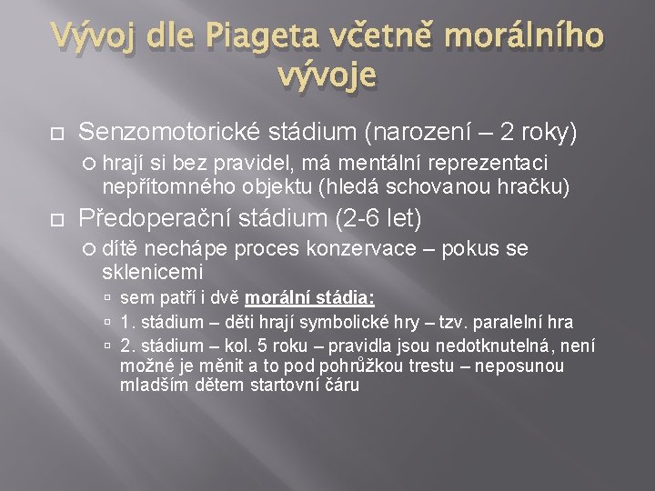 Vývoj dle Piageta včetně morálního vývoje Senzomotorické stádium (narození – 2 roky) hrají si