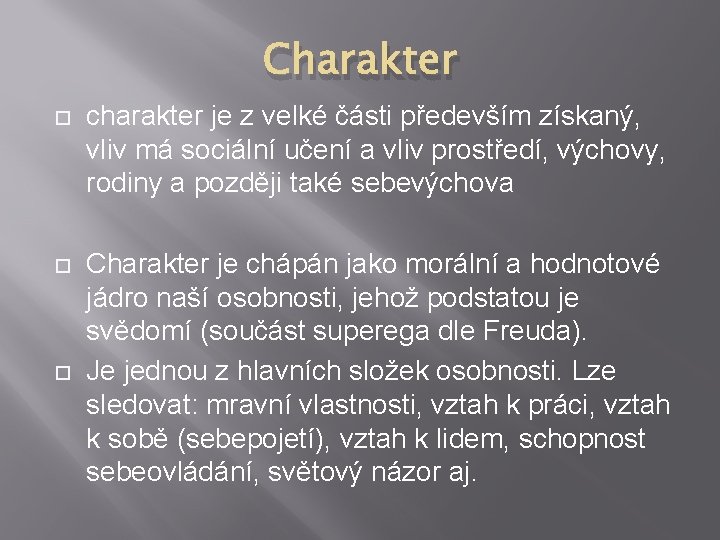 Charakter charakter je z velké části především získaný, vliv má sociální učení a vliv