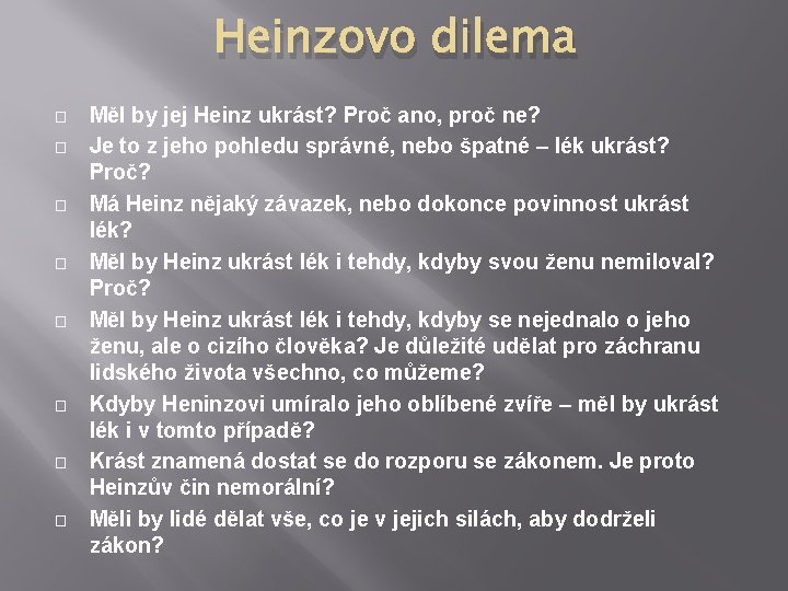 Heinzovo dilema � � � � Měl by jej Heinz ukrást? Proč ano, proč