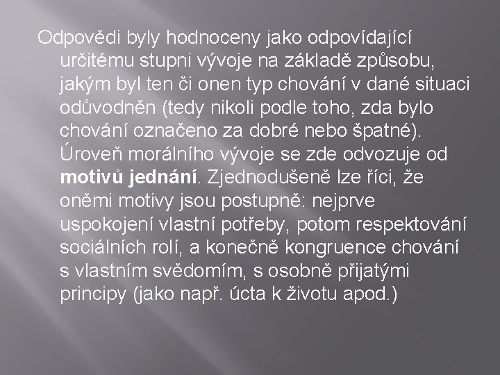 Odpovědi byly hodnoceny jako odpovídající určitému stupni vývoje na základě způsobu, jakým byl ten