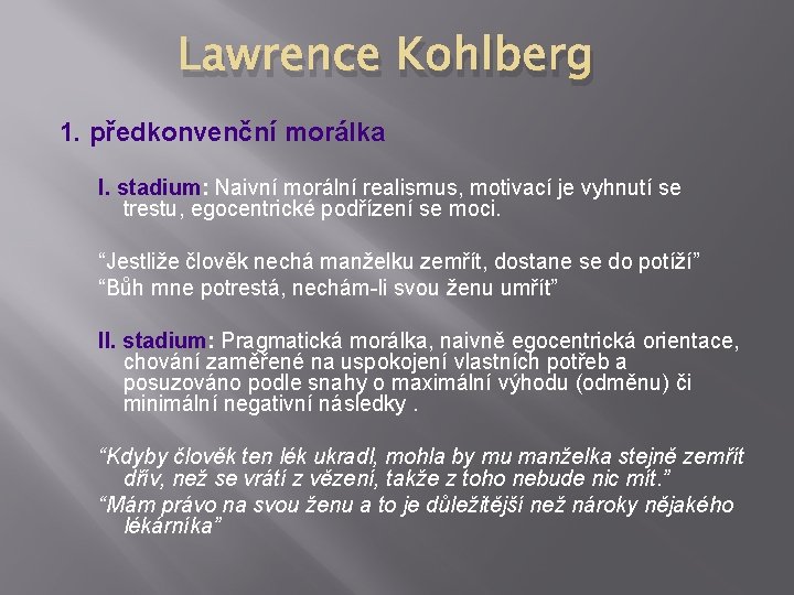 Lawrence Kohlberg 1. předkonvenční morálka I. stadium: Naivní morální realismus, motivací je vyhnutí se