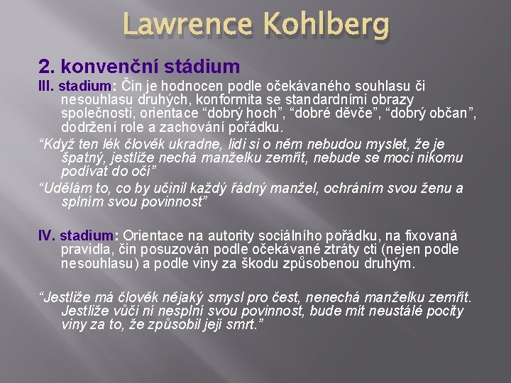Lawrence Kohlberg 2. konvenční stádium III. stadium: Čin je hodnocen podle očekávaného souhlasu či