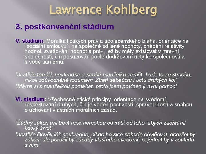 Lawrence Kohlberg 3. postkonvenční stádium V. stadium: Morálka lidských práv a společenského blaha, orientace