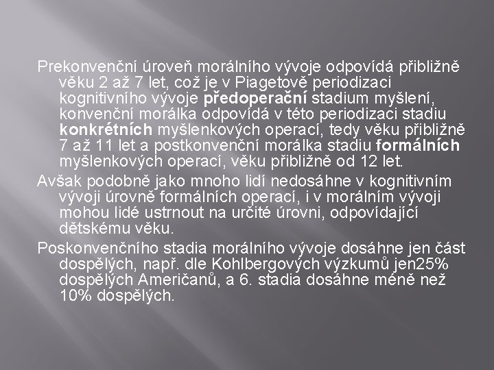 Prekonvenční úroveň morálního vývoje odpovídá přibližně věku 2 až 7 let, což je v