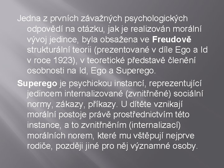 Jedna z prvních závažných psychologických odpovědí na otázku, jak je realizován morální vývoj jedince,
