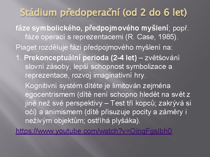 Stádium předoperační (od 2 do 6 let) fáze symbolického, předpojmového myšlení; popř. fáze operací
