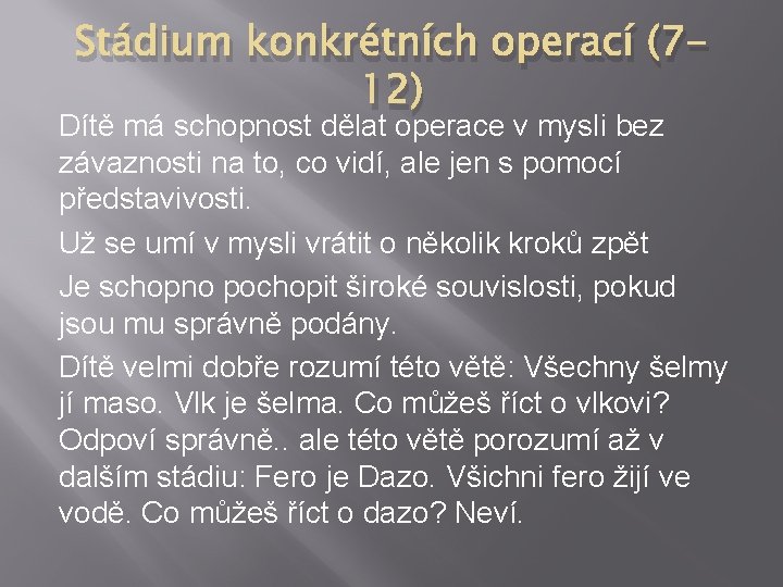 Stádium konkrétních operací (712) Dítě má schopnost dělat operace v mysli bez závaznosti na