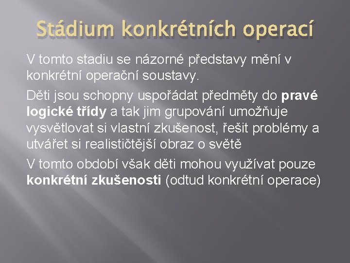 Stádium konkrétních operací V tomto stadiu se názorné představy mění v konkrétní operační soustavy.