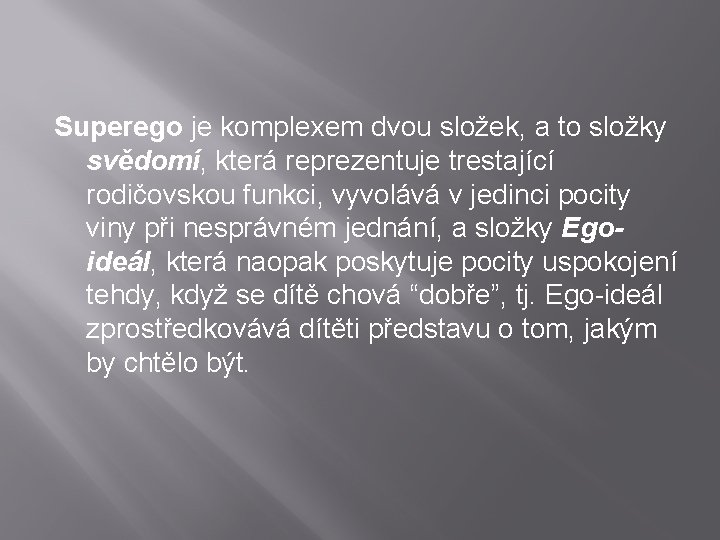 Superego je komplexem dvou složek, a to složky svědomí, která reprezentuje trestající rodičovskou funkci,