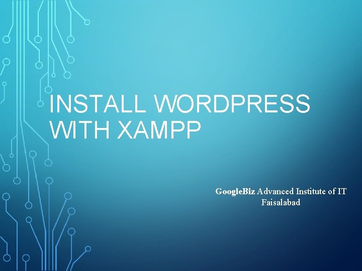 INSTALL WORDPRESS WITH XAMPP Google. Biz Advanced Institute of IT Faisalabad 